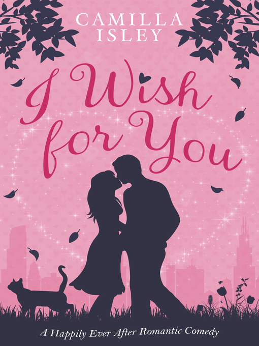 Title details for I Wish for You (A Happily Ever After Romantic Comedy) by Camilla Isley - Available